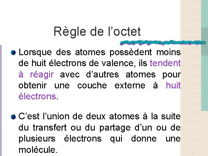 Règle de l’octet Lorsque des atomes possèdent moins de huit électrons de valence, ils