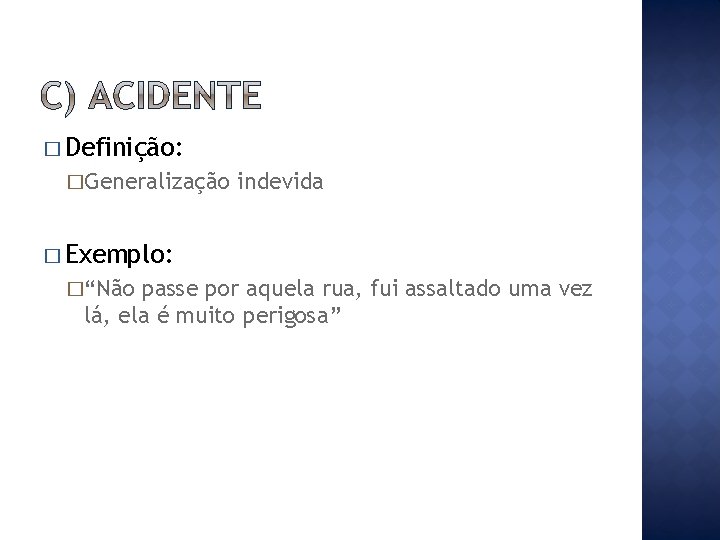 � Definição: �Generalização indevida � Exemplo: �“Não passe por aquela rua, fui assaltado uma