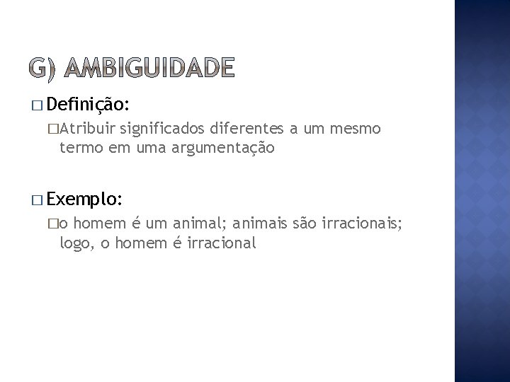 � Definição: �Atribuir significados diferentes a um mesmo termo em uma argumentação � Exemplo: