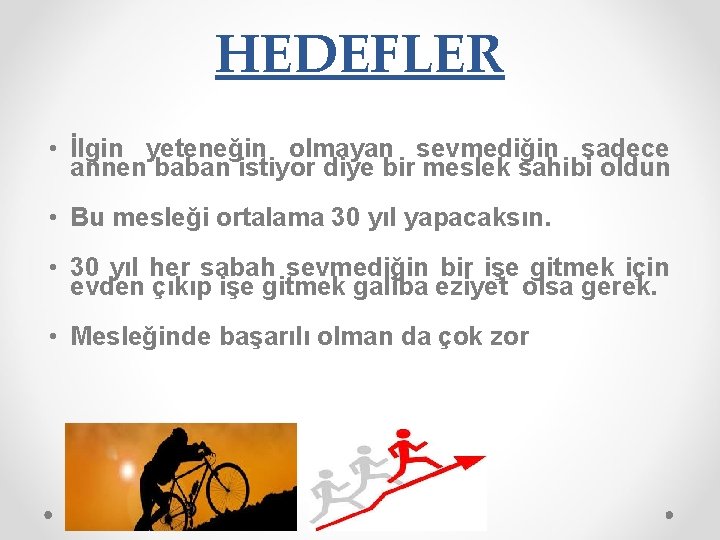 HEDEFLER • İlgin yeteneğin olmayan sevmediğin sadece annen baban istiyor diye bir meslek sahibi