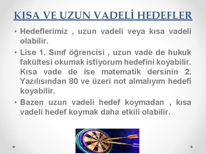 KISA VE UZUN VADELİ HEDEFLER • Hedeflerimiz , uzun vadeli veya kısa vadeli olabilir.