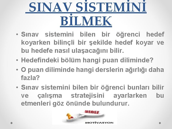 SINAV SİSTEMİNİ BİLMEK • Sınav sistemini bilen bir öğrenci hedef koyarken bilinçli bir şekilde