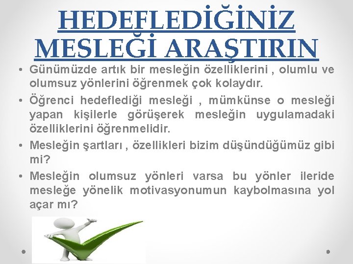 HEDEFLEDİĞİNİZ MESLEĞİ ARAŞTIRIN • Günümüzde artık bir mesleğin özelliklerini , olumlu ve olumsuz yönlerini