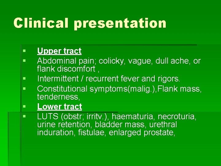 Clinical presentation § § § Upper tract Abdominal pain; colicky, vague, dull ache, or