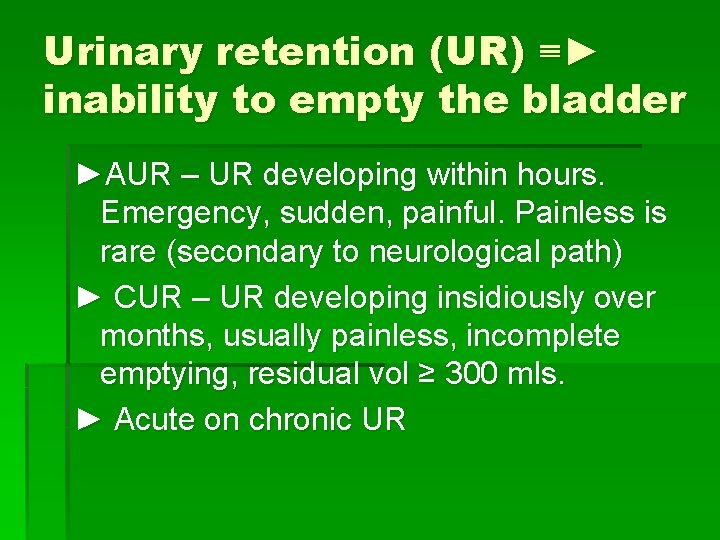 Urinary retention (UR) ≡► inability to empty the bladder ►AUR – UR developing within
