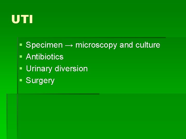 UTI § § Specimen → microscopy and culture Antibiotics Urinary diversion Surgery 