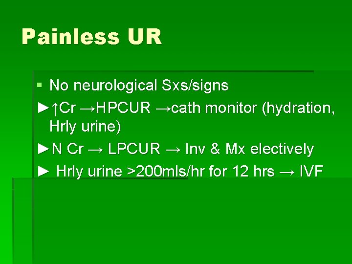 Painless UR § No neurological Sxs/signs ►↑Cr →HPCUR →cath monitor (hydration, Hrly urine) ►N