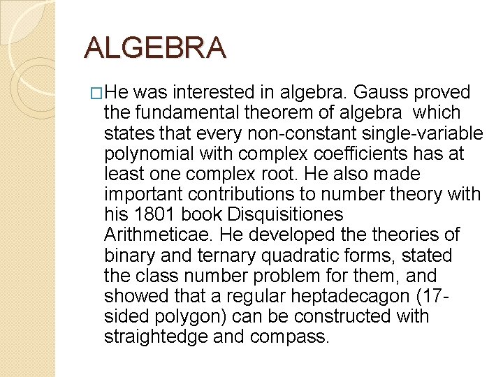 ALGEBRA �He was interested in algebra. Gauss proved the fundamental theorem of algebra which