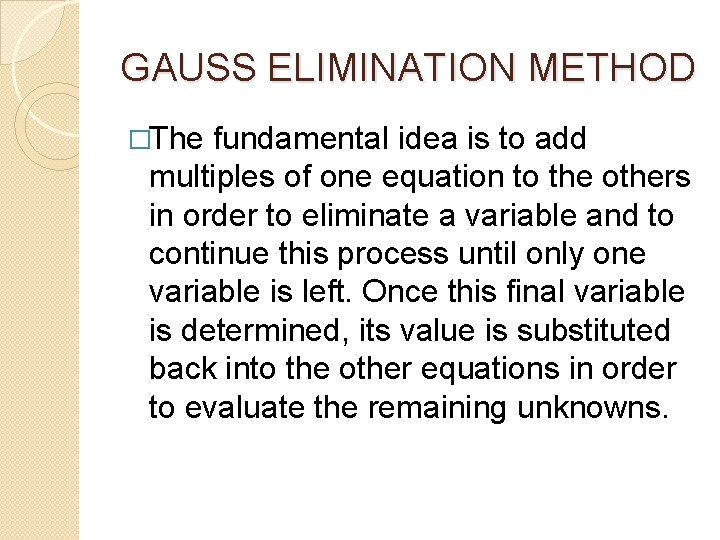 GAUSS ELIMINATION METHOD �The fundamental idea is to add multiples of one equation to