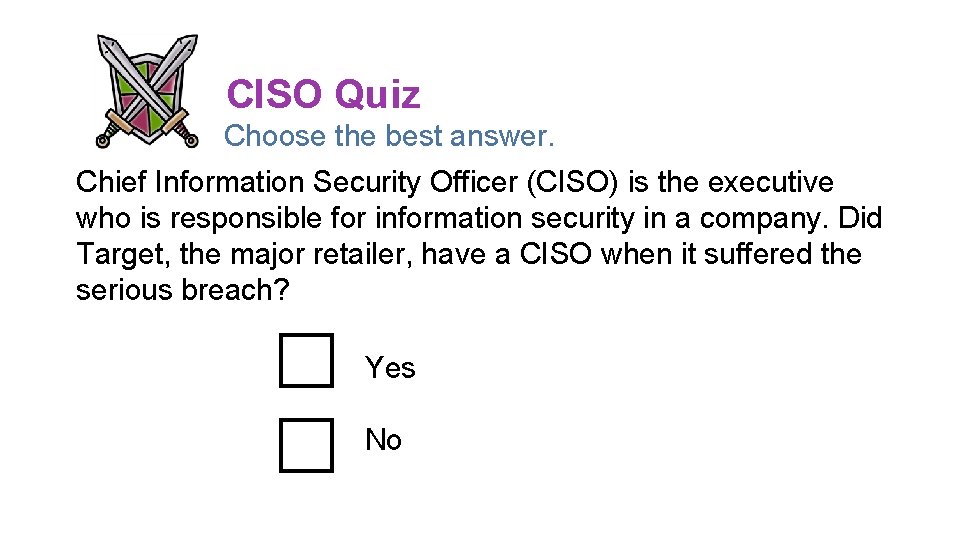 CISO Quiz Choose the best answer. Chief Information Security Officer (CISO) is the executive CISO Quiz Choose the best answer. Chief Information Security Officer (CISO) is the executive