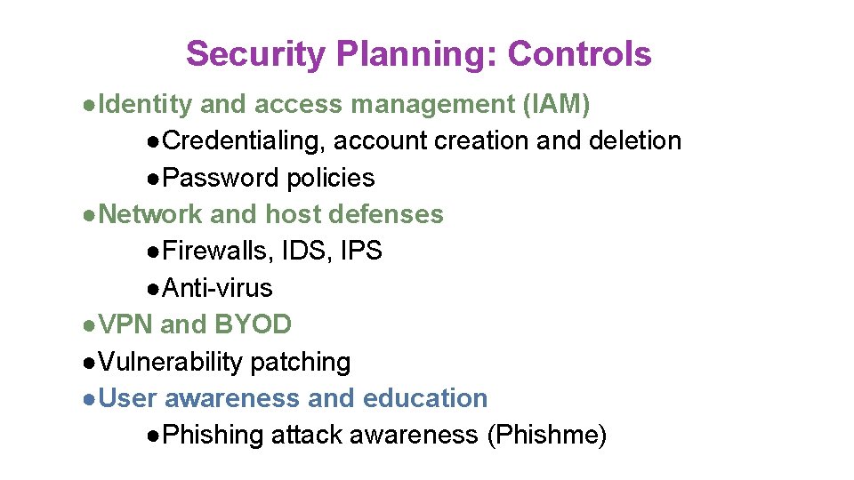 Security Planning: Controls ●Identity and access management (IAM) ●Credentialing, account creation and deletion ●Password Security Planning: Controls ●Identity and access management (IAM) ●Credentialing, account creation and deletion ●Password