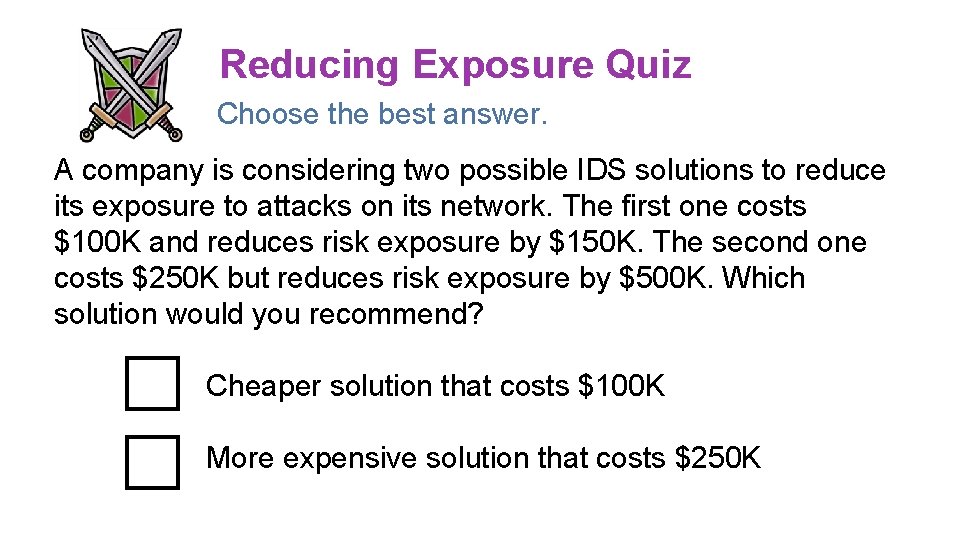 Reducing Exposure Quiz Choose the best answer. A company is considering two possible IDS Reducing Exposure Quiz Choose the best answer. A company is considering two possible IDS
