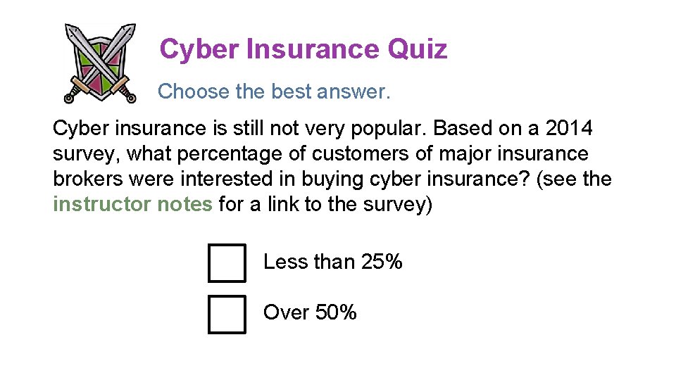 Cyber Insurance Quiz Choose the best answer. Cyber insurance is still not very popular. Cyber Insurance Quiz Choose the best answer. Cyber insurance is still not very popular.