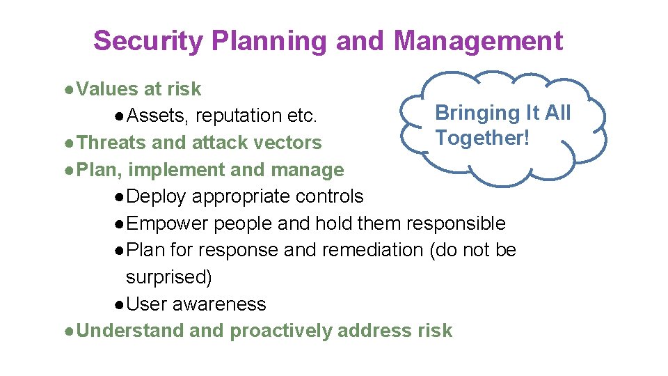 Security Planning and Management ●Values at risk Bringing It All ●Assets, reputation etc. Together! Security Planning and Management ●Values at risk Bringing It All ●Assets, reputation etc. Together!