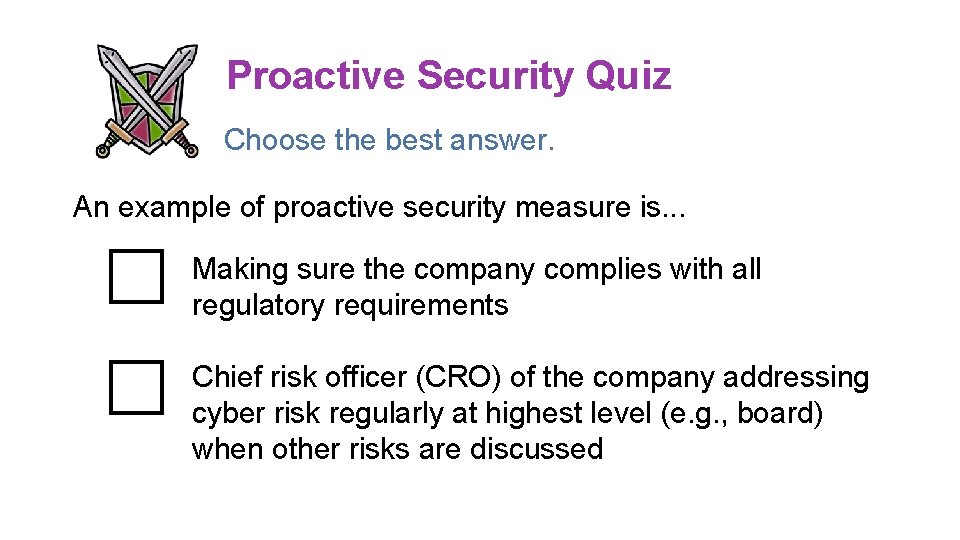 Proactive Security Quiz Choose the best answer. An example of proactive security measure is. Proactive Security Quiz Choose the best answer. An example of proactive security measure is.