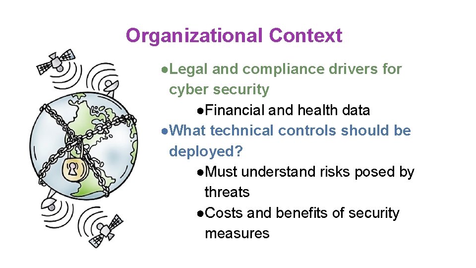 Organizational Context ●Legal and compliance drivers for cyber security ●Financial and health data ●What Organizational Context ●Legal and compliance drivers for cyber security ●Financial and health data ●What