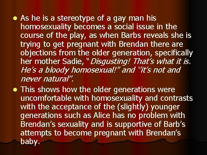 l As he is a stereotype of a gay man his homosexuality becomes a