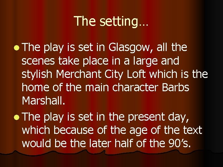 The setting… l The play is set in Glasgow, all the scenes take place