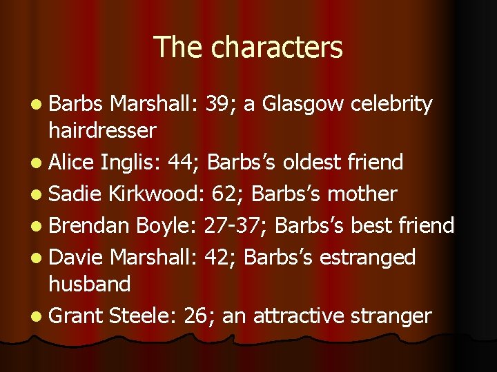 The characters l Barbs Marshall: 39; a Glasgow celebrity hairdresser l Alice Inglis: 44;