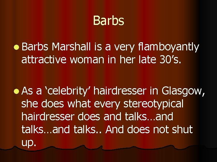 Barbs l Barbs Marshall is a very flamboyantly attractive woman in her late 30’s.