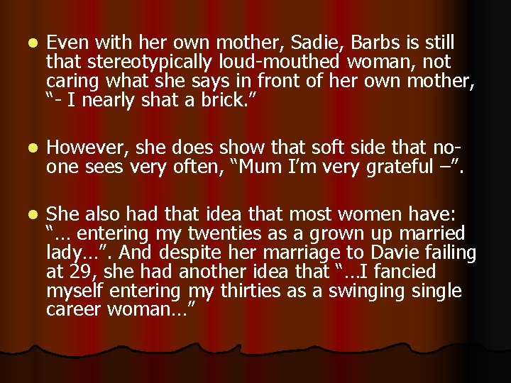 l Even with her own mother, Sadie, Barbs is still that stereotypically loud-mouthed woman,