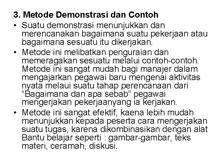 3. Metode Demonstrasi dan Contoh • Suatu demonstrasi menunjukkan dan merencanakan bagaimana suatu pekerjaan