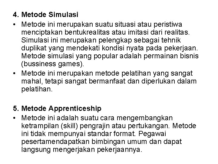 4. Metode Simulasi • Metode ini merupakan suatu situasi atau peristiwa menciptakan bentukrealitas atau