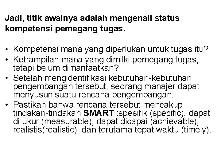 Jadi, titik awalnya adalah mengenali status kompetensi pemegang tugas. • Kompetensi mana yang diperlukan