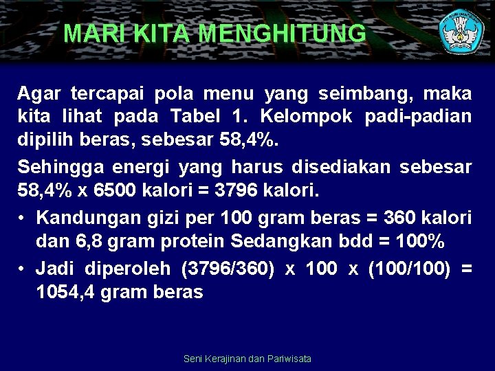 MARI KITA MENGHITUNG Agar tercapai pola menu yang seimbang, maka kita lihat pada Tabel