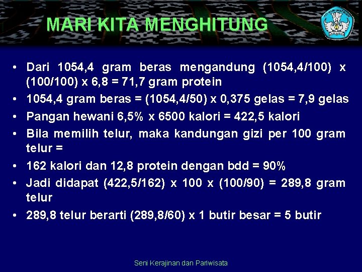 MARI KITA MENGHITUNG • Dari 1054, 4 gram beras mengandung (1054, 4/100) x (100/100)