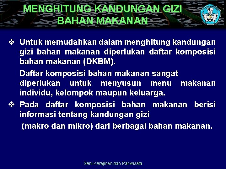 MENGHITUNG KANDUNGAN GIZI BAHAN MAKANAN v Untuk memudahkan dalam menghitung kandungan gizi bahan makanan