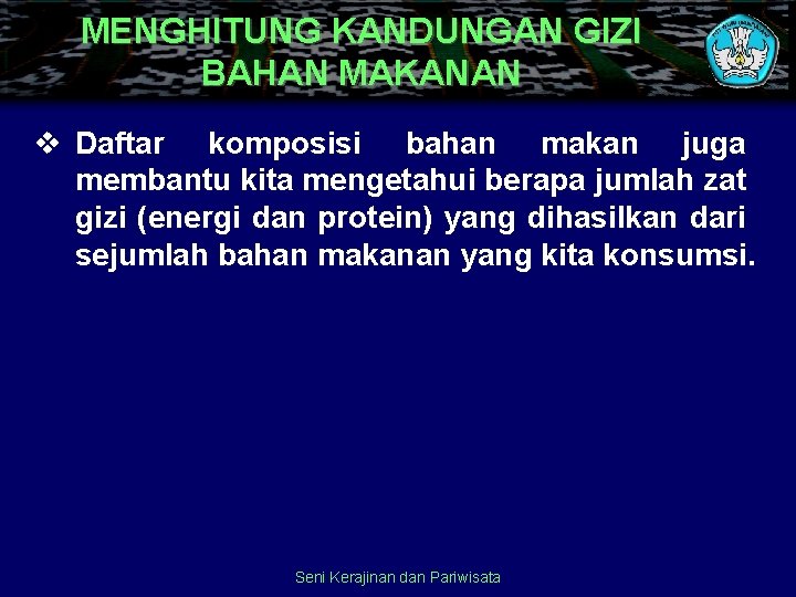 MENGHITUNG KANDUNGAN GIZI BAHAN MAKANAN v Daftar komposisi bahan makan juga membantu kita mengetahui
