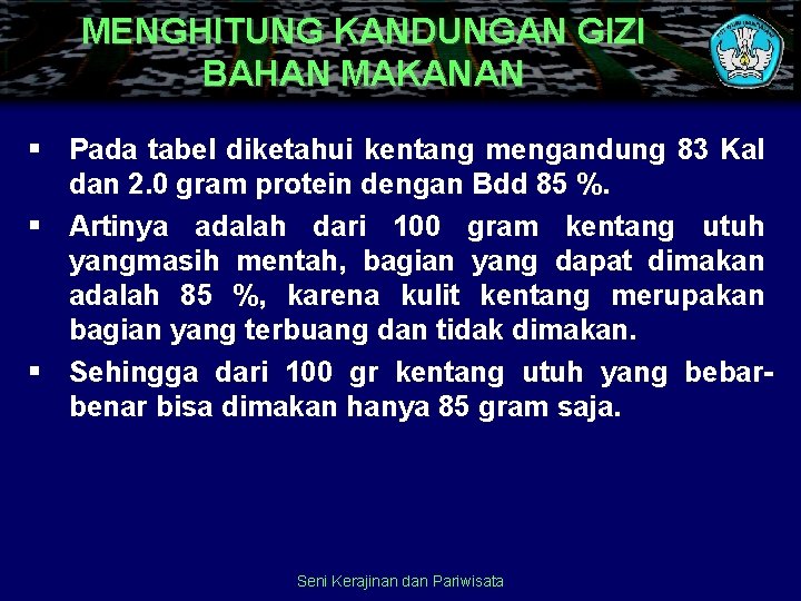 MENGHITUNG KANDUNGAN GIZI BAHAN MAKANAN § Pada tabel diketahui kentang mengandung 83 Kal dan