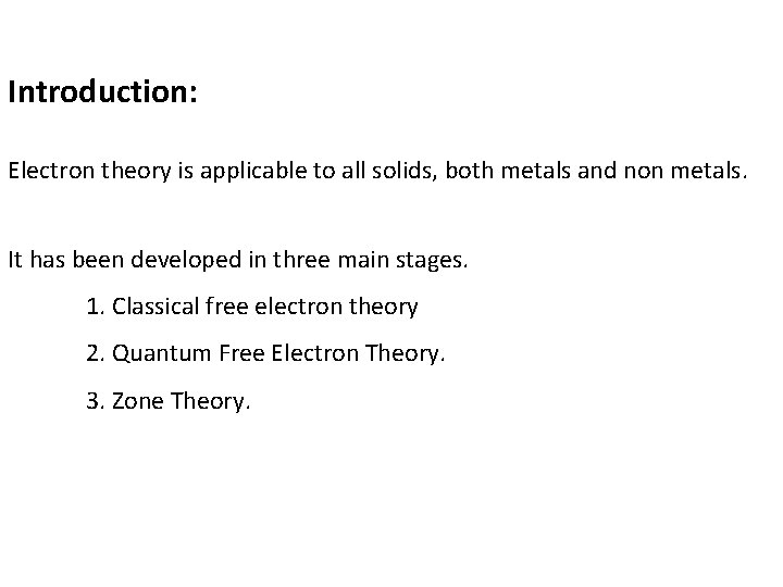 Introduction: Electron theory is applicable to all solids, both metals and non metals. It
