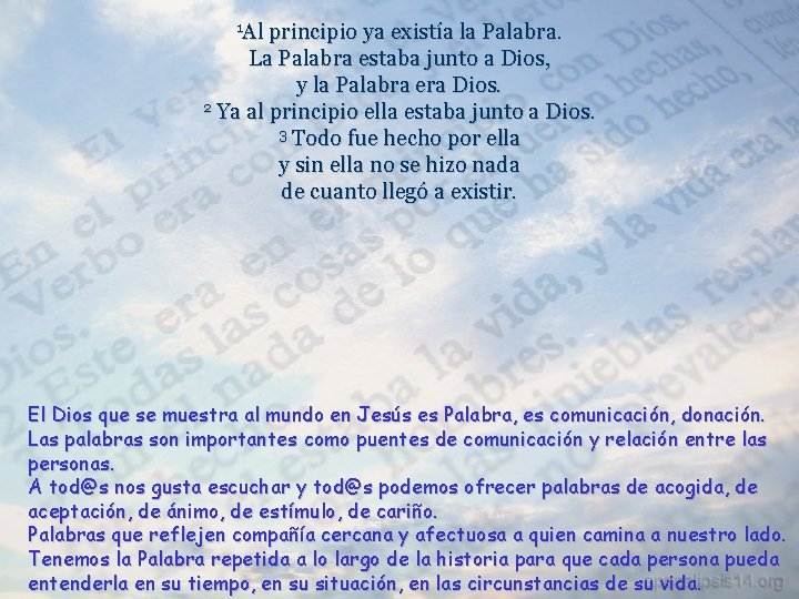 1 Al principio ya existía la Palabra. La Palabra estaba junto a Dios, y