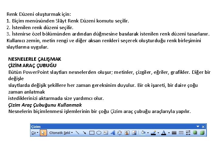 Renk Düzeni oluşturmak için: 1. Biçim menüsünden Slâyt Renk Düzeni komutu seçilir. 2. İstenilen