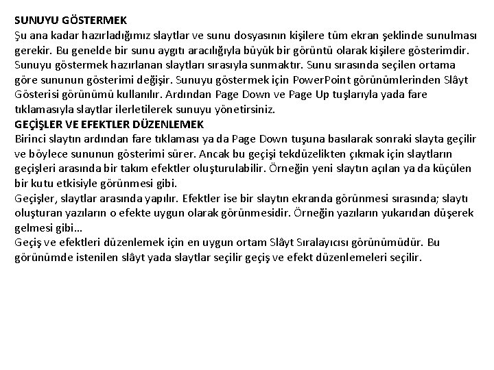 SUNUYU GÖSTERMEK Şu ana kadar hazırladığımız slaytlar ve sunu dosyasının kişilere tüm ekran şeklinde