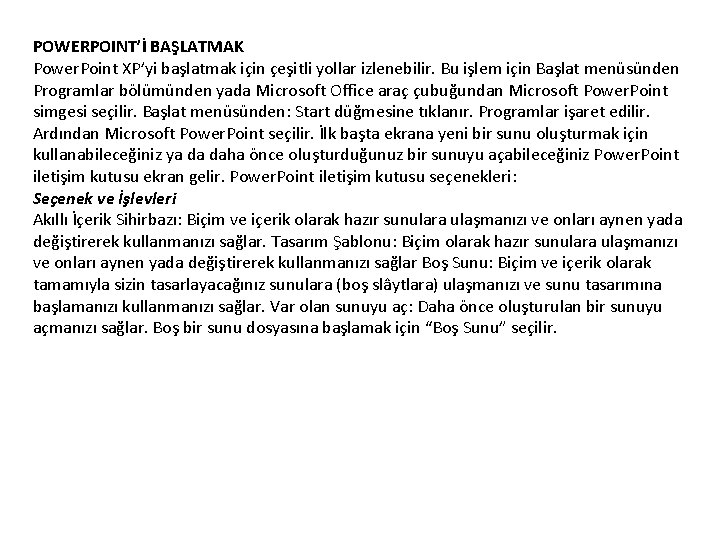 POWERPOINT’İ BAŞLATMAK Power. Point XP’yi başlatmak için çeşitli yollar izlenebilir. Bu işlem için Başlat