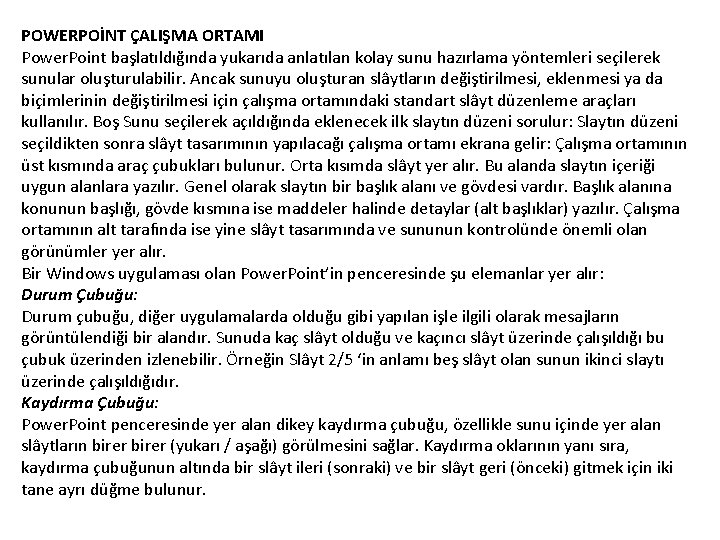 POWERPOİNT ÇALIŞMA ORTAMI Power. Point başlatıldığında yukarıda anlatılan kolay sunu hazırlama yöntemleri seçilerek sunular