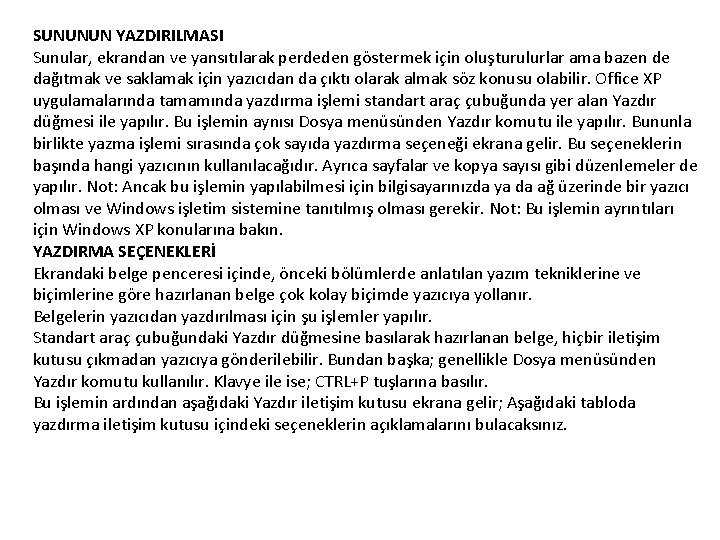 SUNUNUN YAZDIRILMASI Sunular, ekrandan ve yansıtılarak perdeden göstermek için oluşturulurlar ama bazen de dağıtmak