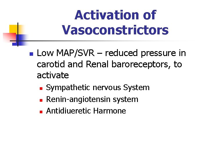 Activation of Vasoconstrictors n Low MAP/SVR – reduced pressure in carotid and Renal baroreceptors,