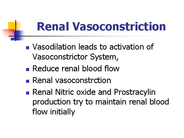 Renal Vasoconstriction n n Vasodilation leads to activation of Vasoconstrictor System, Reduce renal blood