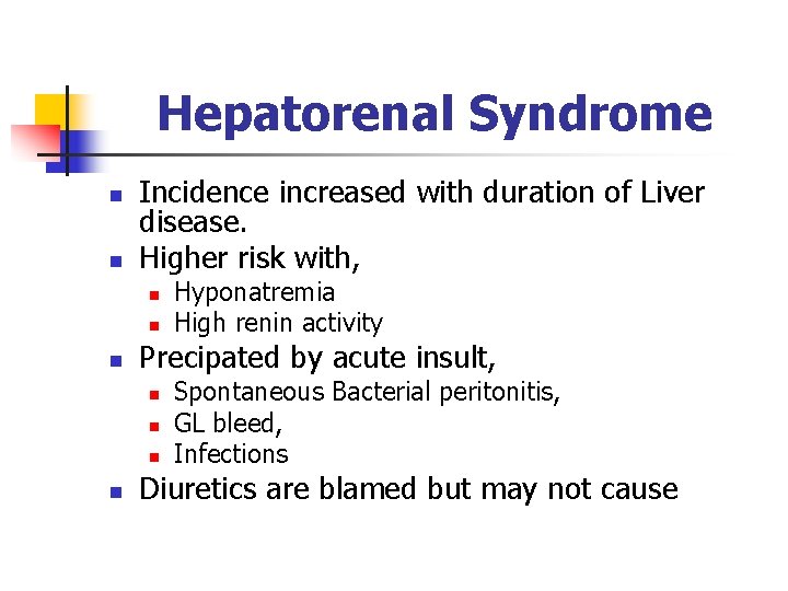 Hepatorenal Syndrome n n Incidence increased with duration of Liver disease. Higher risk with,