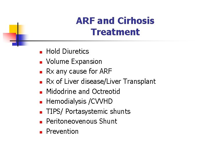 ARF and Cirhosis Treatment n n n n n Hold Diuretics Volume Expansion Rx