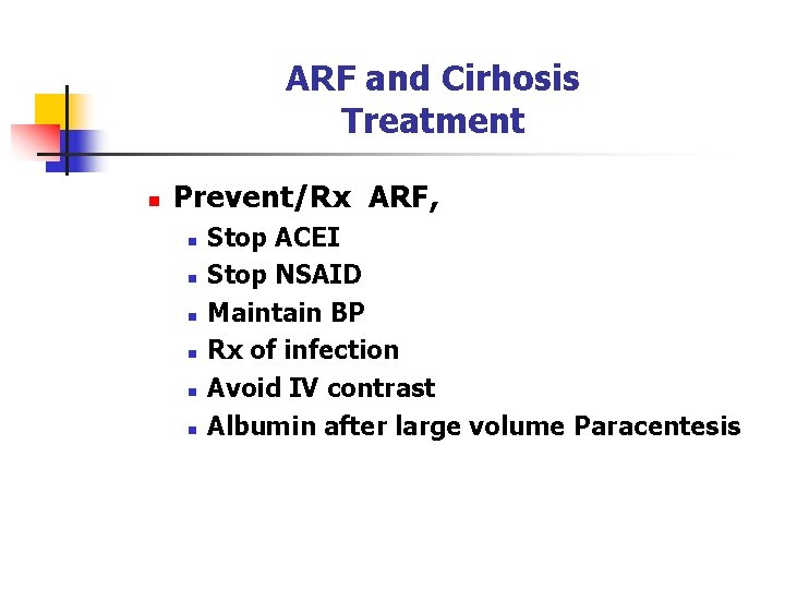 ARF and Cirhosis Treatment n Prevent/Rx ARF, n n n Stop ACEI Stop NSAID