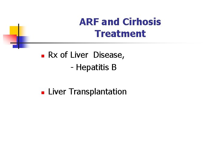 ARF and Cirhosis Treatment n n Rx of Liver Disease, - Hepatitis B Liver