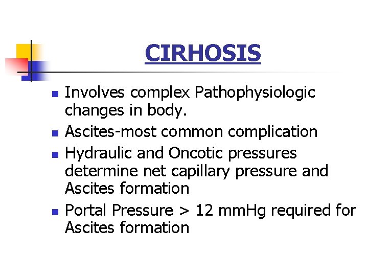 CIRHOSIS n n Involves complex Pathophysiologic changes in body. Ascites-most common complication Hydraulic and