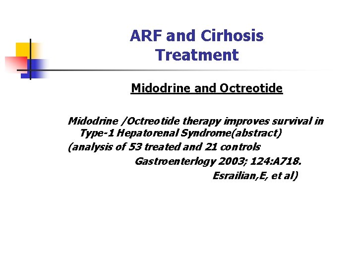 ARF and Cirhosis Treatment Midodrine and Octreotide Midodrine /Octreotide therapy improves survival in Type-1