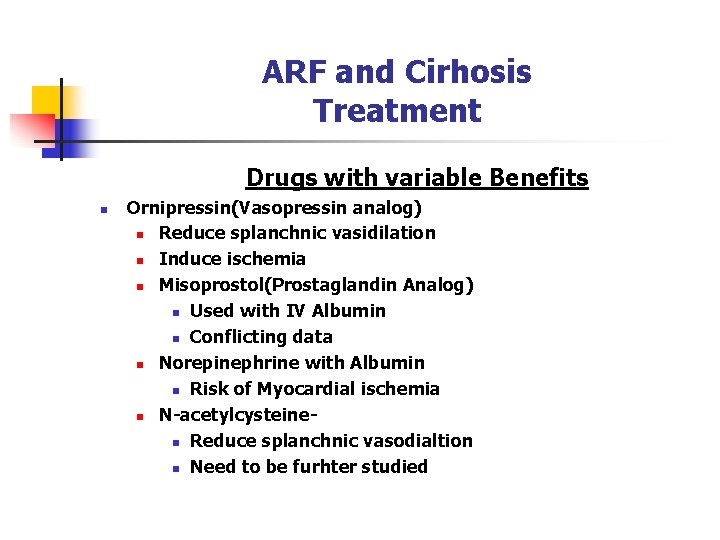 ARF and Cirhosis Treatment Drugs with variable Benefits n Ornipressin(Vasopressin analog) n Reduce splanchnic