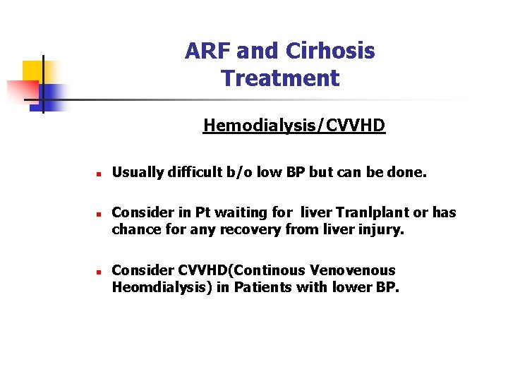 ARF and Cirhosis Treatment Hemodialysis/CVVHD n n n Usually difficult b/o low BP but